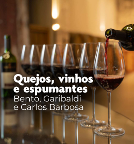 Queijos, Vinhos e Espumantes - Bento, Garibaldi e Carlos Barbosa - Fenachamp.
