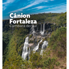 Cânion Fortaleza - O Maior conjuntos de Cânions do Mundo - Cambará do Sul - RS