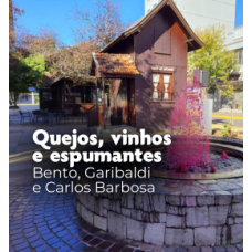 Queijos, Vinhos e Espumantes - Bento, Garibaldi e Carlos Barbosa - Fenachamp