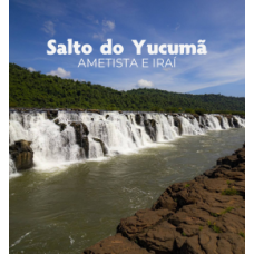 3 em 1 = Salto do Yucumã, Ametista e Iraí - Roteiro Águas Termais e Pedras Preciosas.