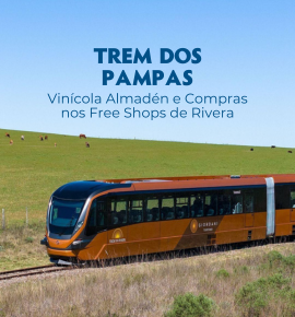 Trem dos Pampas, Vinícola Almadén e Compras nos Free Shops de Rivera